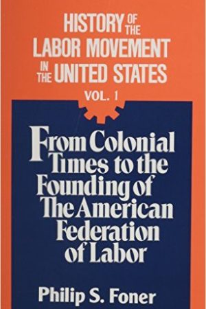 History of the Labor Movement in the United States, Vol. 01
