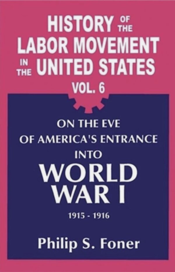 History of the Labor Movement in the United States, Vol. 06