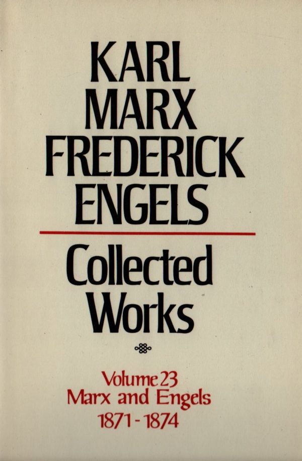 Collected Works of Marx and Engels, Vol. 23: 1871-1874