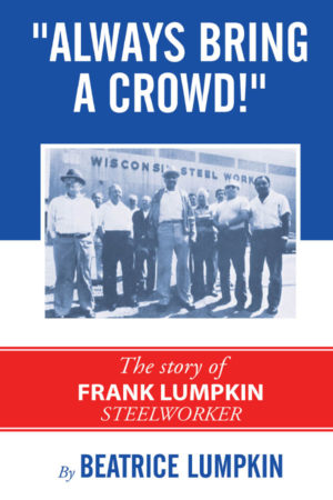 Always Bring a Crowd, The Story of Frank Lumpkin, Steelworker