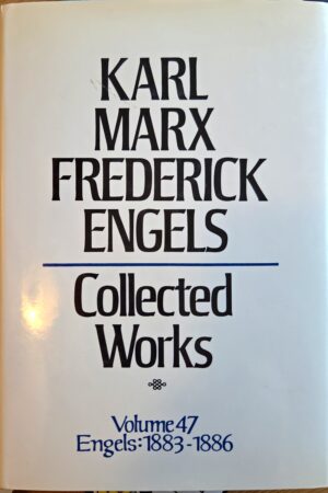 Collected Works of Marx and Engels, Vol. 47: Engels: 1883-1886