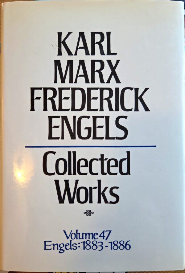 Collected Works of Marx and Engels, Vol. 47: Engels: 1883-1886